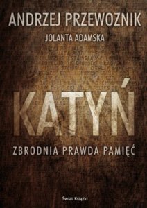 Andrzej Przewoźnik, Jolanta Adamska - Katyń. Zbrodnia, prawda, pamięć