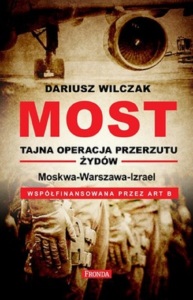 Dariusz Wilczak - "MOST. Tajna operacja przerzutu Żydów"