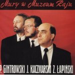 Gintrowski Kaczmarski Łapiński - "Mury w Muzeum Raju" Gintrowski Kaczmarski Łapiński - "Mury w Muzeum Raju"