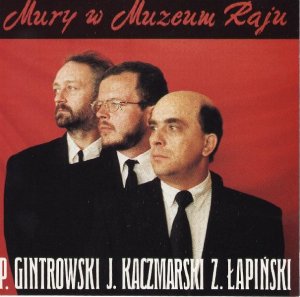 Gintrowski Kaczmarski Łapiński - "Mury w Muzeum Raju"
