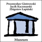 Gintrowski Kaczmarski Łapiński - "Muzeum" Gintrowski Kaczmarski Łapiński - "Muzeum"
