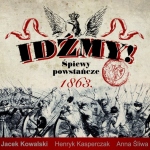 Jacek Kowalski - Idźmy! Śpiewy powstańcze 1863 Jacek Kowalski - Idźmy! Śpiewy powstańcze 1863