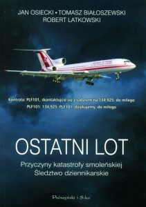 Jan Osiecki, Tomasz Białoszewski, Robert Latkowski - Ostatni lot. Przyczyny katastrofy smoleńskiej
