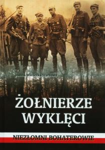 Joanna Wieliczka-Szarkowa - "Żołnierze Wyklęci. Niezłomni bohaterowie"