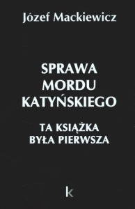 Józef Mackiewicz - Sprawa mordu katynskiego