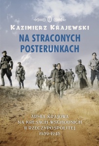 Kazimierz Krajewski - "Na straconych posterunkach. Armia Krajowa na Kresach wschodnich II Rzeczypospolitej 1939-1945"