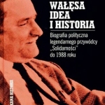 Lech Wałęsa. Idea i historia