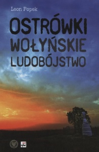 Leon Popek - Ostrówki. Wołyńskie ludobójstwo