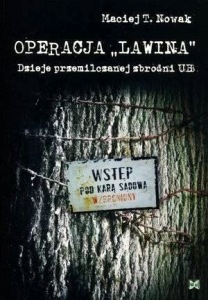 Maciej Nowak - Operacja Lawina. Dzieje przemilczanej zbrodni UB