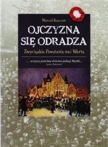Marceli Kosman - Ojczyzna się odradza. Zwycięskie Powstanie nad Wartą