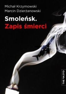 Michał Krzymowski, Marcin  Dzierżanowski - Smoleńsk. Zapis śmierci