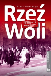 Piotr Gursztyn - Rzeź Woli. Zbrodnia nierozliczona