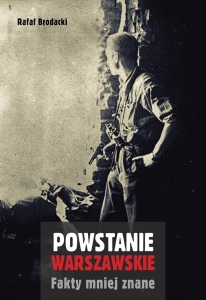 Rafał Brodacki - Powstanie warszawskie. Fakty mniej znane