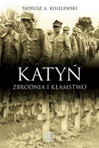 Tadeusz A. Kisielewski - Katyń. Zbrodnia i kłamstwo